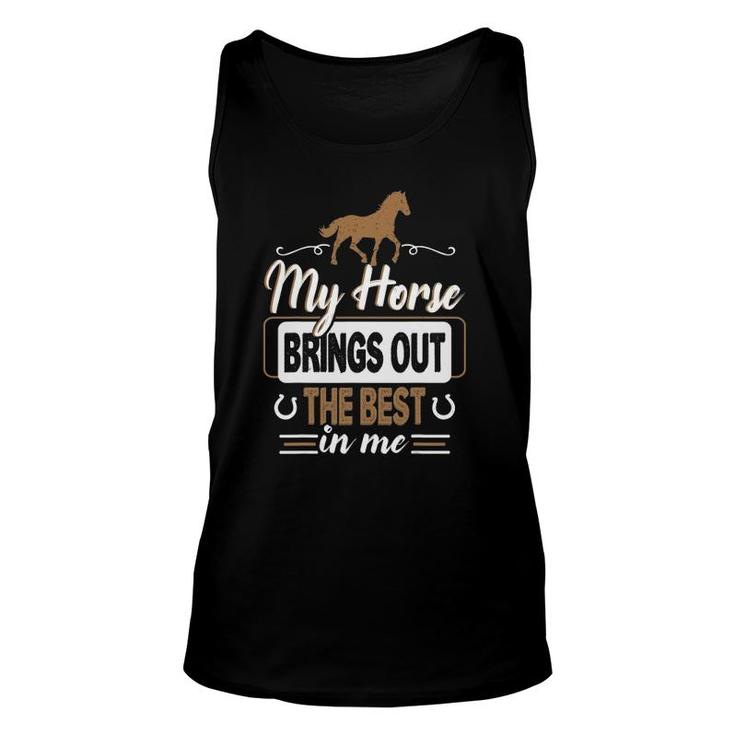 My Horse Brings Out The Best In Me - Horse Unisex Tank Top