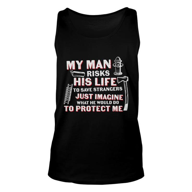 My Man Risks His Life To Save Strangers Firefighter Unisex Tank Top
