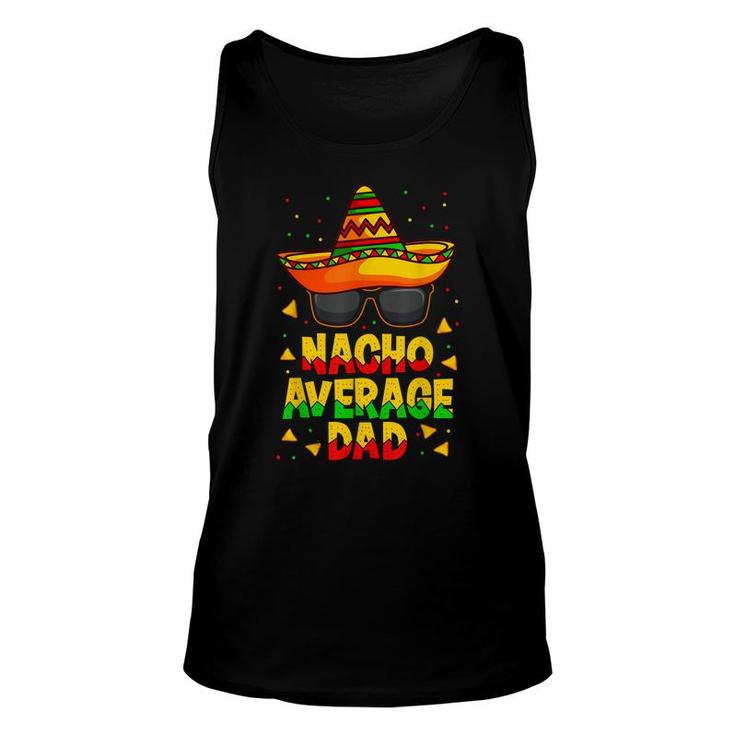 Nacho Average Dad Mexican Father Cinco De Mayo Daddy Fiesta Unisex Tank Top