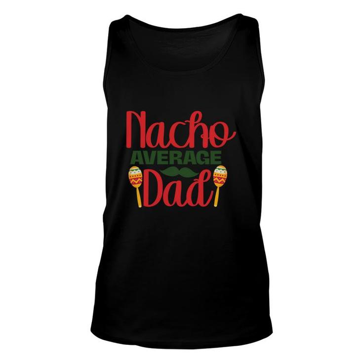 Nacho Average Dad Red And Green Great Idea Unisex Tank Top
