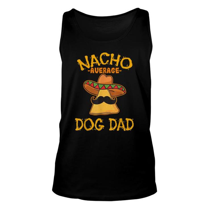 Nacho Average Dog Dad Mexican Dish Daddy Cinco De Mayo  Unisex Tank Top