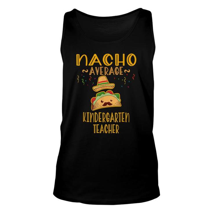 Nacho Average Kindergarten Teacher  Mexican Cinco De Mayo  Unisex Tank Top