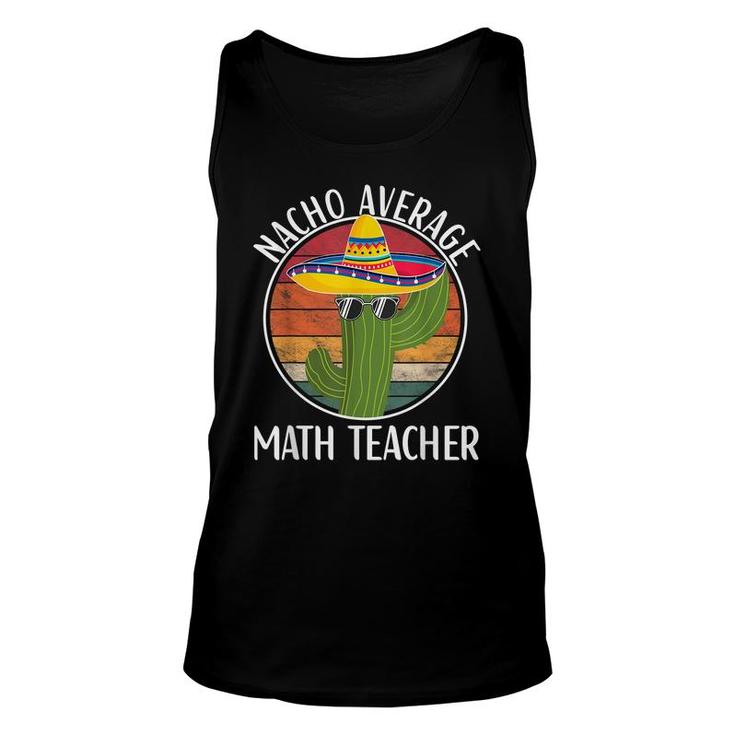 Nacho Average Math Teacher Humor Hilarious Saying  Unisex Tank Top