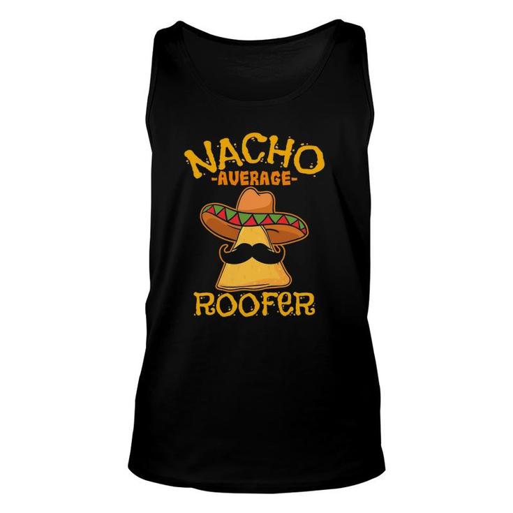 Nacho Average Roofer Mexican Cinco De Mayo Roof Mechanic Unisex Tank Top