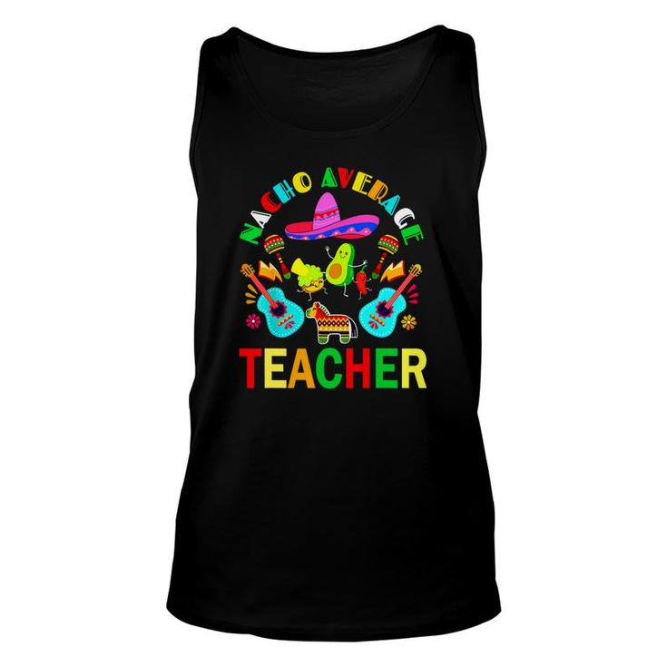 Nacho Average Teacher Mexican Teacher Cinco De Mayo Fiesta Unisex Tank Top