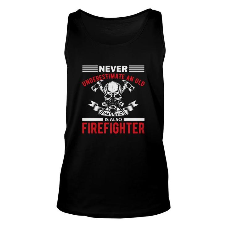 Never Underestimate An Old Man Who Is Also Firefighter Unisex Tank Top