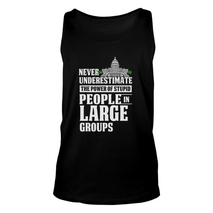 Never Underestimate Power Of Stupid People In Large Groups Unisex Tank Top