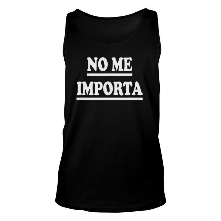 No Me Importa- Funny Spanish Slang Camiseta Unisex Tank Top
