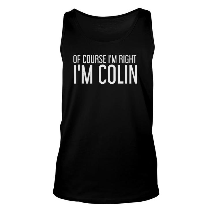 Of Course Im Right Im Colin Funny Personalized Name Gift Unisex Tank Top
