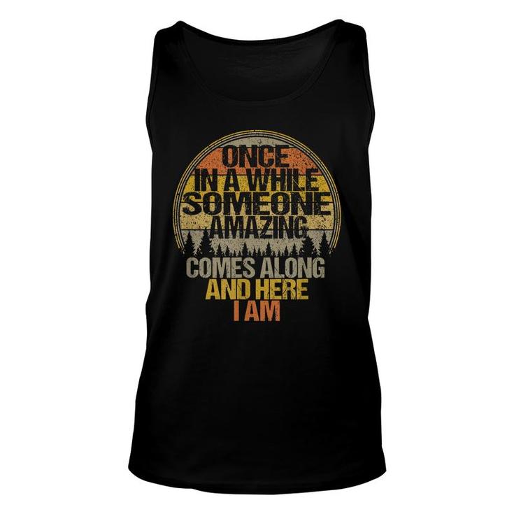 Once In A While Someone Amazing Comes Along And Here I Am Unisex Tank Top