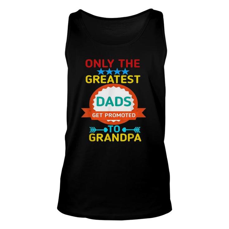Only The Greatest Dads Get Promoted To Grandpa Unisex Tank Top