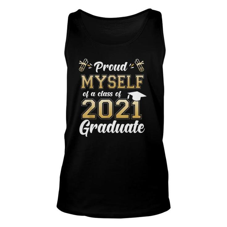 Proud Myself Of A Class Of 2021 Graduate Senior 2021 Gift Unisex Tank Top