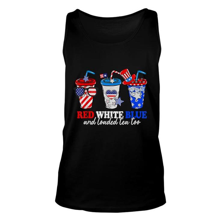 Red White Blue And Loaded Tea Too 4Th Of July Patriotic  Unisex Tank Top