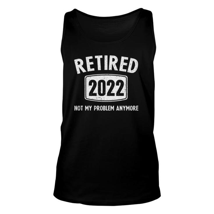 Retirement Retired Men Women Not My Problem 2022 Tank Top