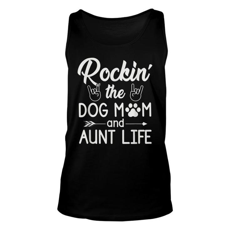 Rockin The Dog Mom And Aunt Life Funny Dog Lover Quote  Unisex Tank Top