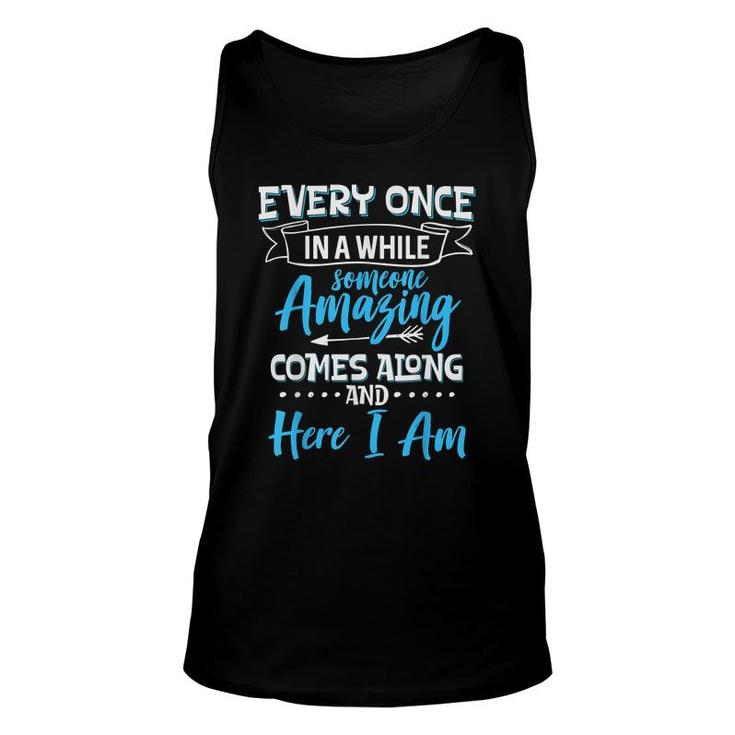 Sarcastic Every Once In A While Someone Amazing Comes Along  Unisex Tank Top
