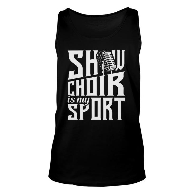 Show Choir Is My Sport - Chorister Choir Singer Gospel Unisex Tank Top