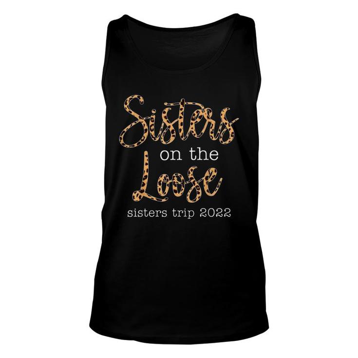 Sisters Trip 2022 Sister On The Loose Sisters Vacation Unisex Tank Top