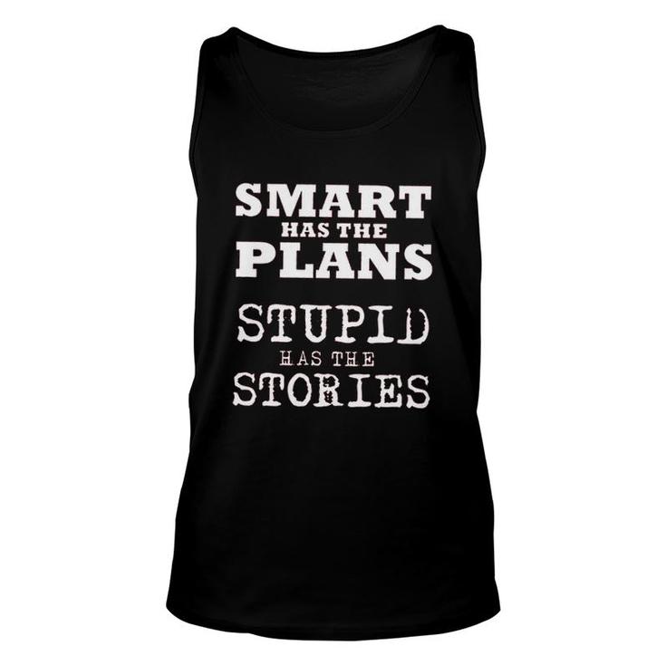Smart Has The Plans Stupid Has The Stories 2022 Trend Unisex Tank Top