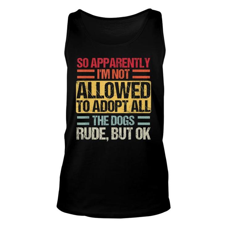 So Apparently Im Not Allowed To Adopt All The Dogs Vintage  Unisex Tank Top