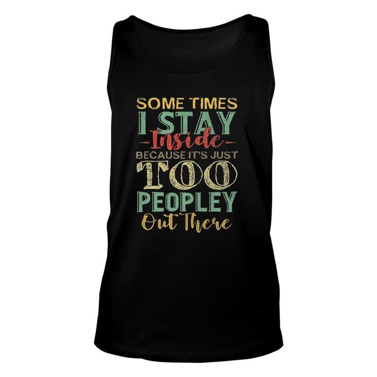 Sometimes I Stay Inside Its Just Too Peopley Out There Unisex Tank Top