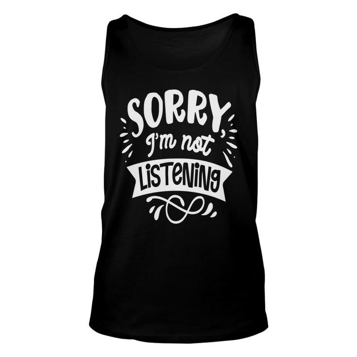 Sorry Im Not Listening White Color Sarcastic Funny Quote Unisex Tank Top