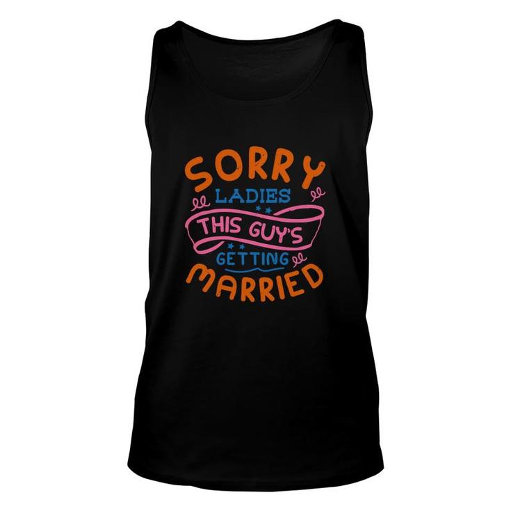Sorry Ladies This Guys Getting Married Many Colors Unisex Tank Top