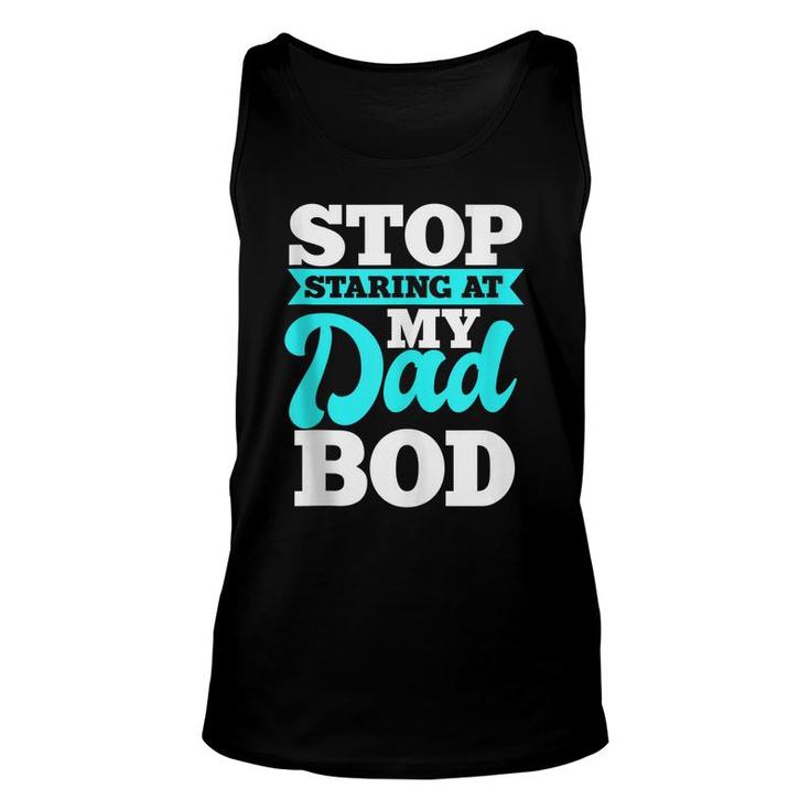 Stop Staring At My Dad Bod Funny Husband Workout Outfit  Unisex Tank Top