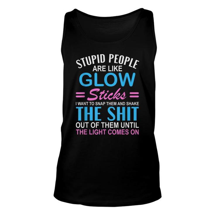 Stupid People Are Like-Glow Sticks Funny Sarcastic Saying  Unisex Tank Top
