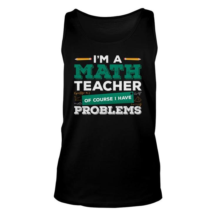 Teacher Design With Math Puns Equation Im A Math Teacher Having Problems Unisex Tank Top