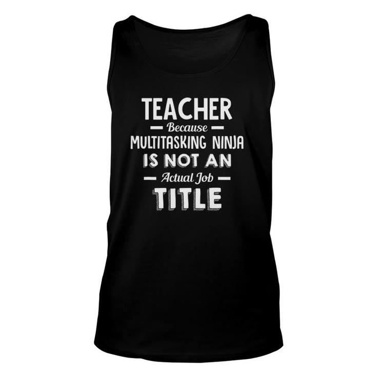 TeacherMultitasking Ninja Is Not An Actual Job Title  Unisex Tank Top