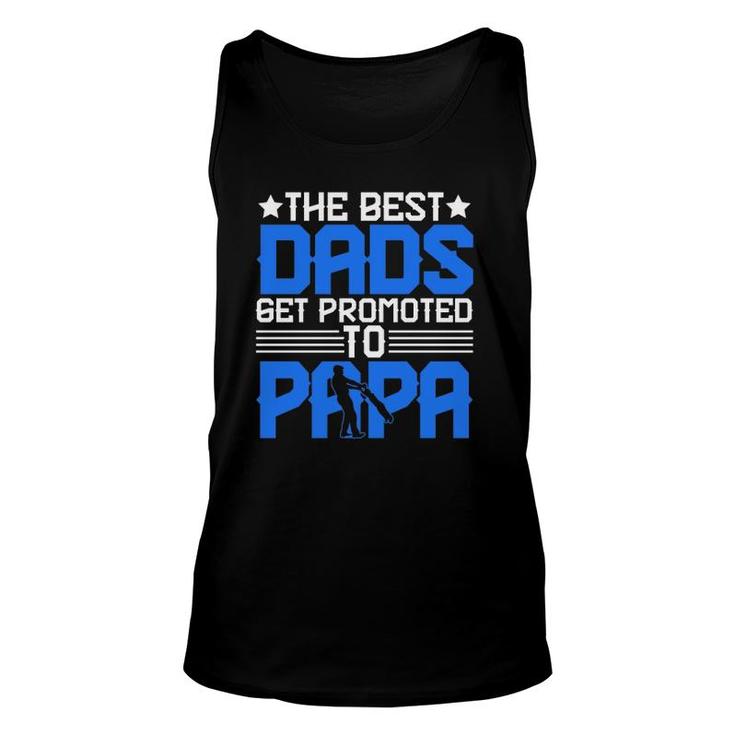 The Best Dads Get Promoted To Papa Grandpa Grandfather Fathers Day Unisex Tank Top