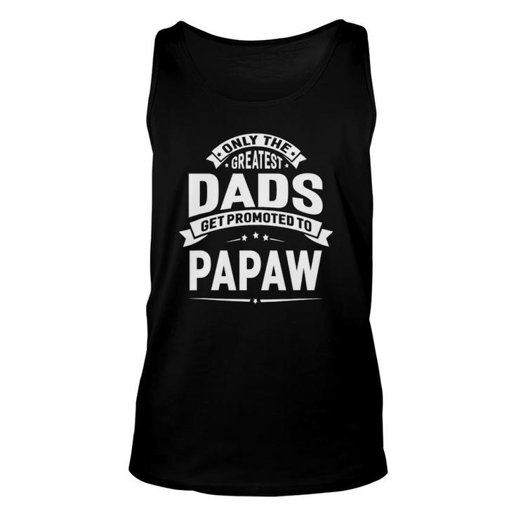 The Greatest Dads Get Promoted To Papaw Grandpa Fathers Day Unisex Tank Top