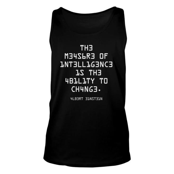 The Measure Of Intelligence Is The Ability To Change Unisex Tank Top