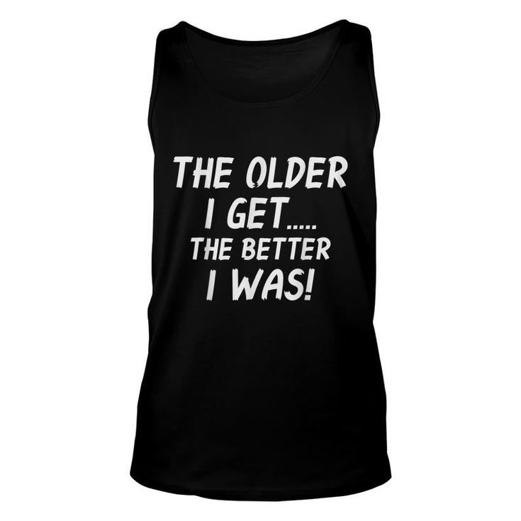 The Older I Get Humorous Old Age Matured People  Unisex Tank Top
