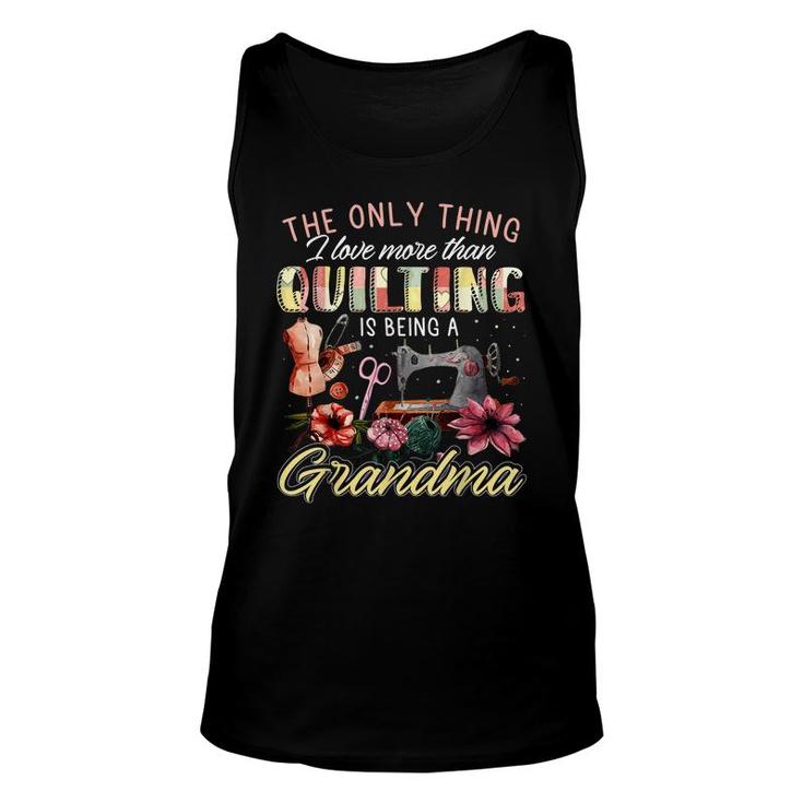 The Only Thing I Love More Than Quilting Is Being A Grandma  Unisex Tank Top
