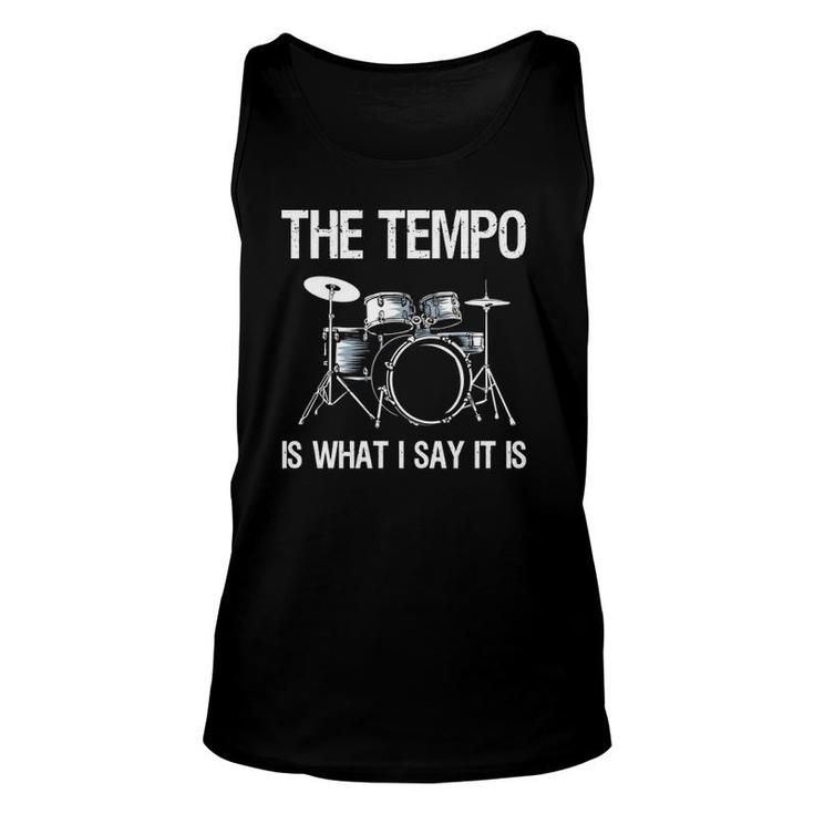 The Tempo Is What I Say It Is Gift Funny Drummer Men Women  Unisex Tank Top
