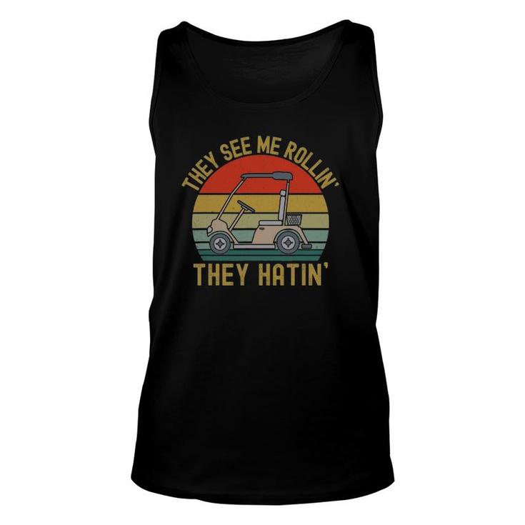 They See Me Rollin They Hatin Funny Golfers Golfing Lovers Unisex Tank Top