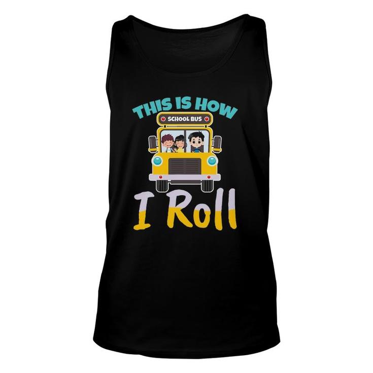 This Is How I Roll School Bus Driver Design For A Bus Driver Unisex Tank Top