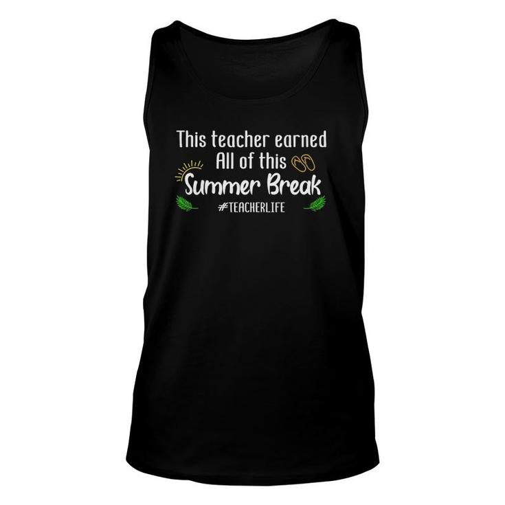 This Teacher Earned All Of This Summer Break Teacher Life Unisex Tank Top