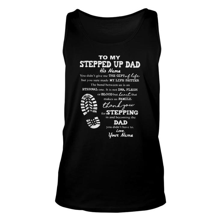 To My Stepped Up Dad His Name You Didnt Give Me  Unisex Tank Top