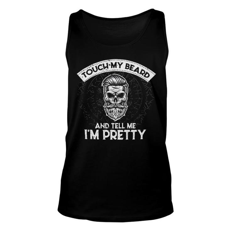 Touch My Beard And Tell Me Im Pretty Fascinating New Gift Unisex Tank Top