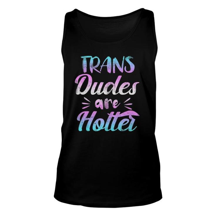 Trans Dudes Are Hotter - Transgender Pride  Unisex Tank Top