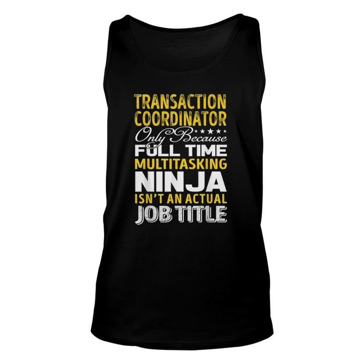 Transaction Coordinator Only Because Full Time Multitasking Ninja Isnt An Actual Job Title Unisex Tank Top