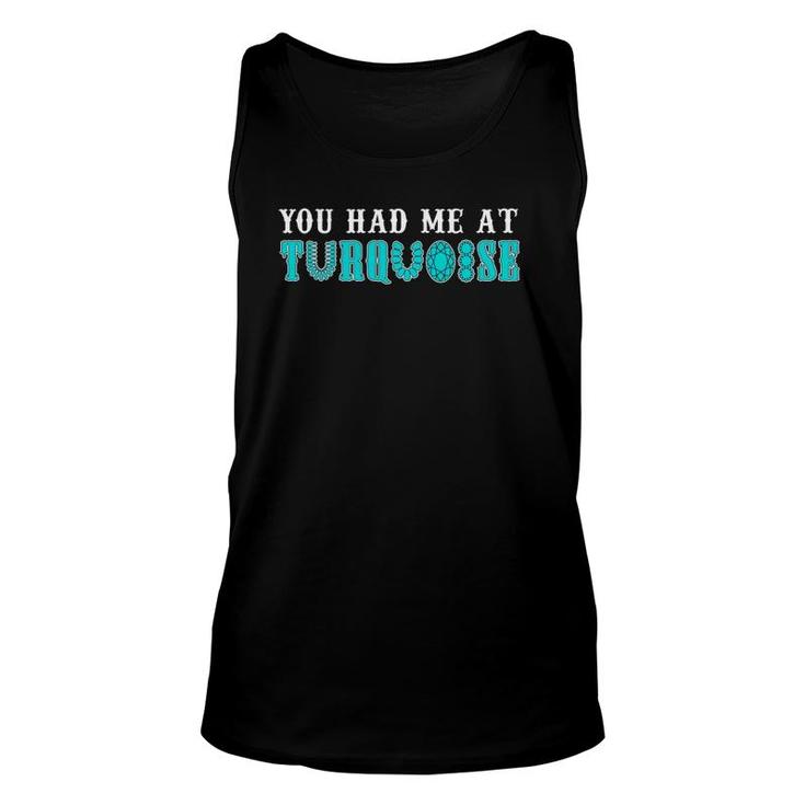 You Had Me At Turquoise Jewelry Lover Turquoise Love Present Tank Top
