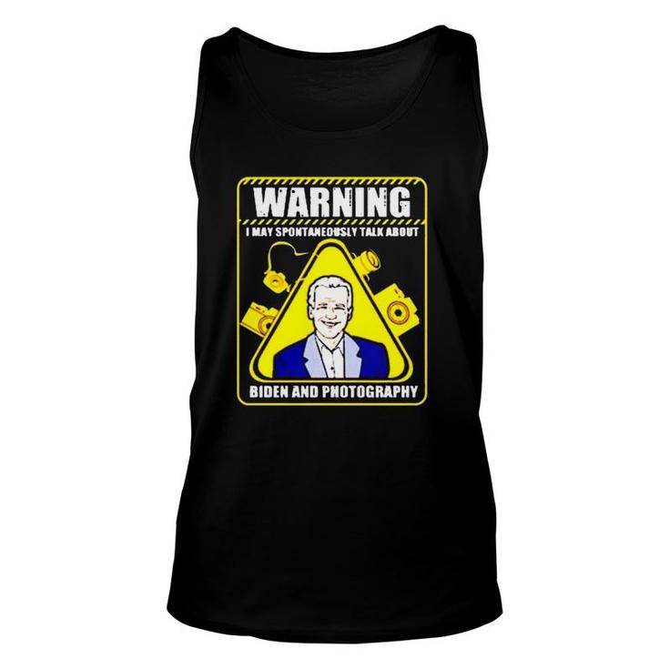 Warning I May Spontaneously Talk About Biden And Photography Unisex Tank Top