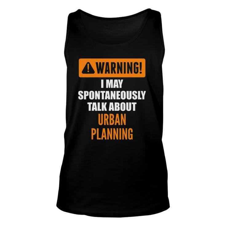 Warning I May Spontaneously Talk About Urban Planning Unisex Tank Top