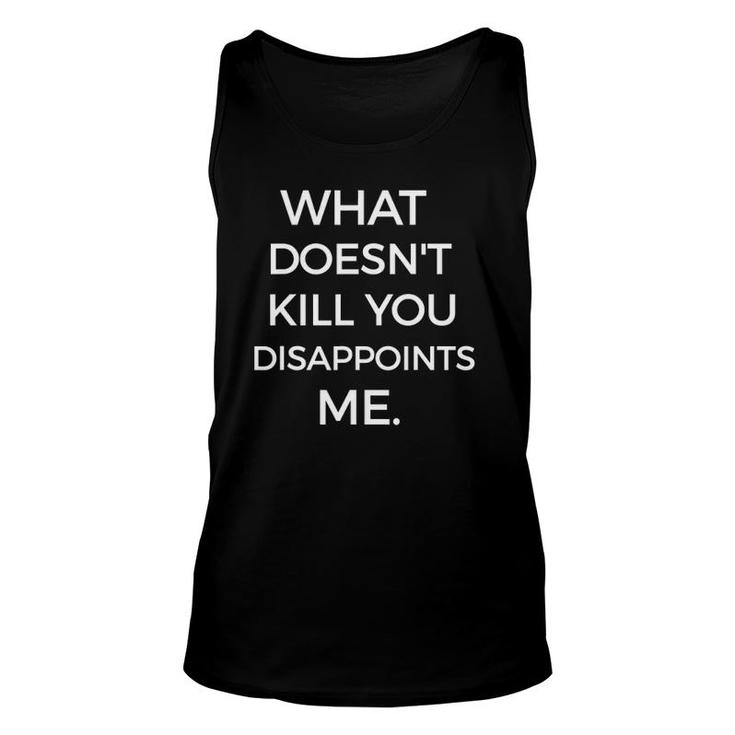 What Doesnt Kill You Disappoints Me Funny Sarcastic Unisex Tank Top