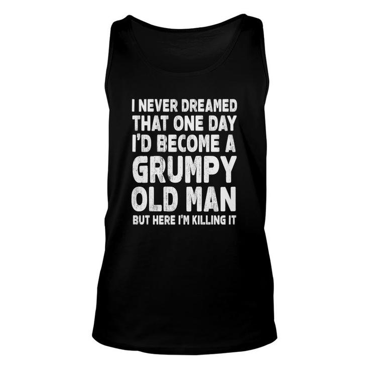 White Words I Never Dreamed That One Day I Would Become A Grumpy Old Man Idea Unisex Tank Top