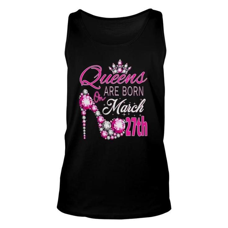 Women Queens Are Born On March 27Th A Queen Was Born In Unisex Tank Top